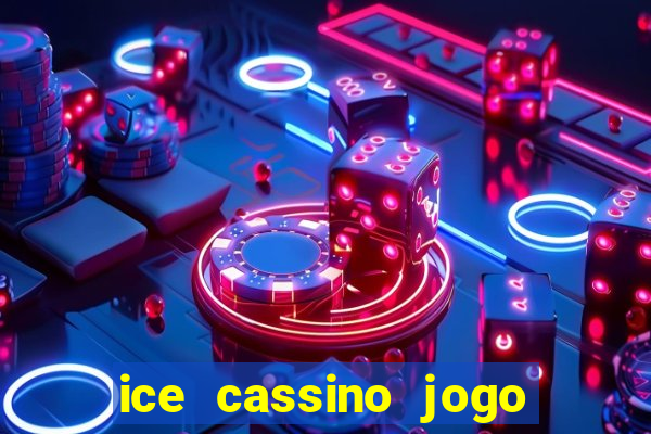 ice cassino jogo de aposta